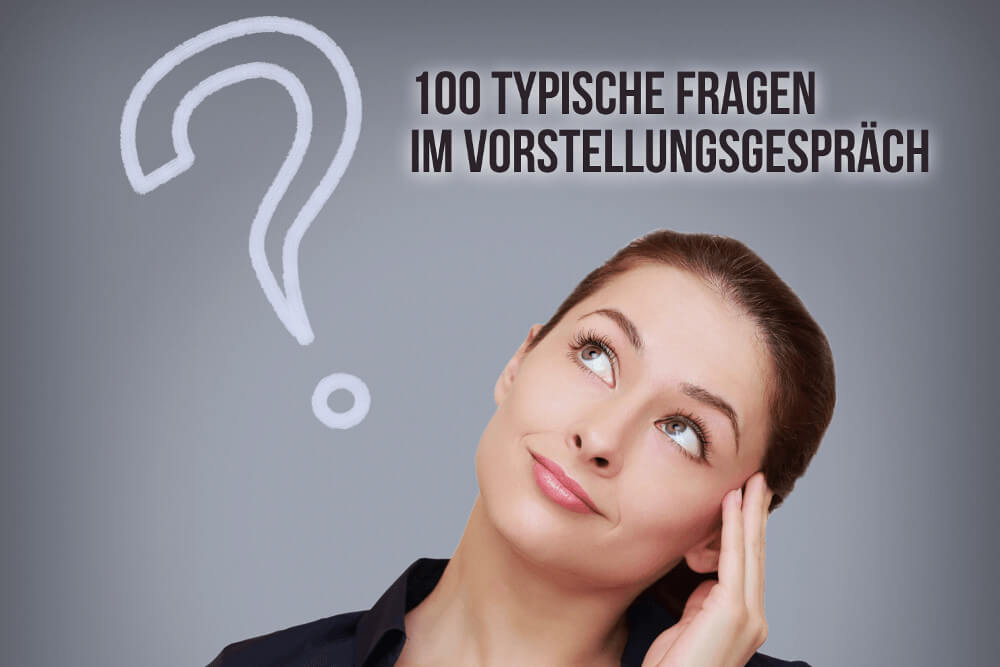 Vorstellungsgespräch Fragen: 100 Fragen, Antworten, Beispiele